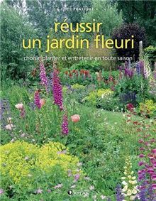 Réussir un jardin fleuri : choisir, planter et entretenir en toute saison