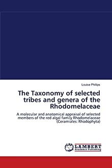 The Taxonomy of selected tribes and genera of the Rhodomelaceae: A molecular and anatomical appraisal of selected members of the red algal family Rhodomelaceae(Ceramiales: Rhodophyta)