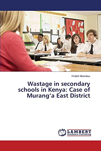 Wastage in secondary schools in Kenya: Case of Murang’a East District