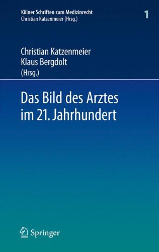 Das Bild des Arztes im 21. Jahrhundert (Kölner Schriften Zum Medizinrecht)