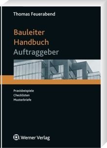 Bauleiter-Handbuch Auftraggeber. Praxisbeispiele, Checklisten, Musterbriefe