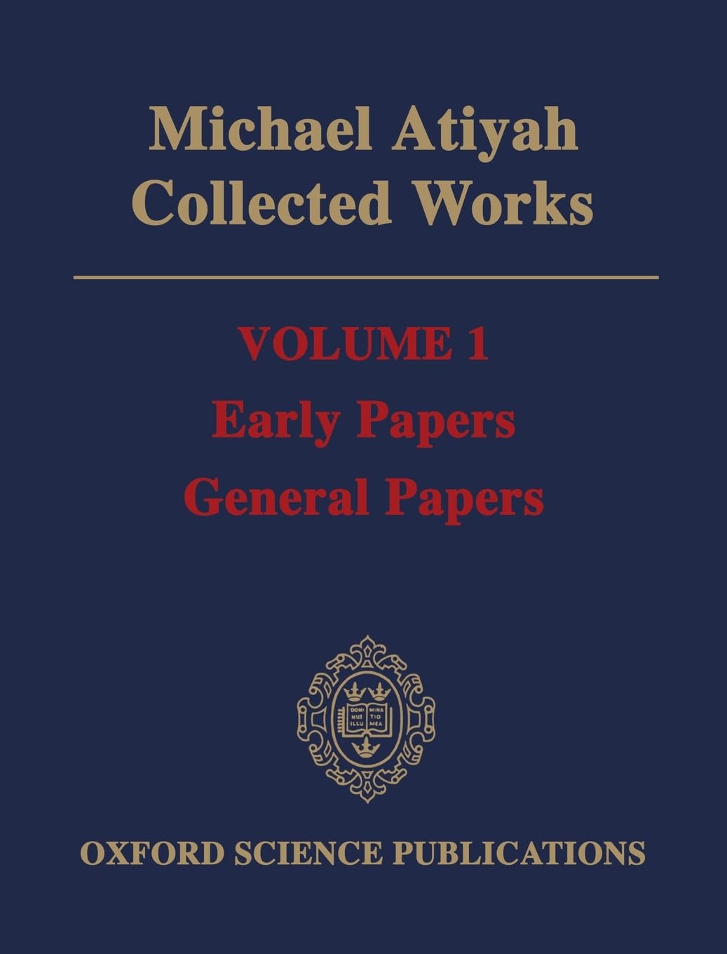 COLLECTED WORKS VOLUME 1 C: Volume 1: Early Papers; General Papers Volume 1: Early Papers; General Papers (Oxford Science Publications)