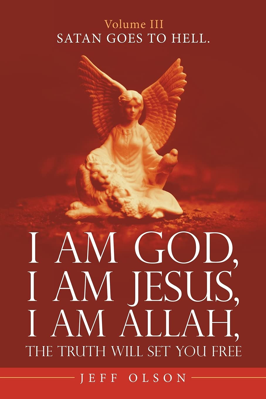 I am God, I am Jesus, I am Allah, The Truth will set you free.: Satan goes to Hell.