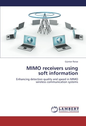 MIMO receivers using soft information: Enhancing detection quality and speed in MIMO wireless communication systems