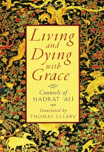 Living and Dying with Grace: Counsels of Hadrat Ali