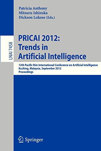 PRICAI 2012: Trends in Artificial Intelligence: 12th Pacific Rim International Conference, Kuching, Malaysia, September 3-7, 2012. Proceedings (Lecture Notes in Computer Science, 7458, Band 7458)