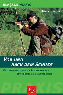 Vor und nach dem Schuss: Kaliber, Abkommen, Schusszeichen, Nachsuche beim Schalenwild von Hespeler, Bruno | Buch | Zustand sehr gut