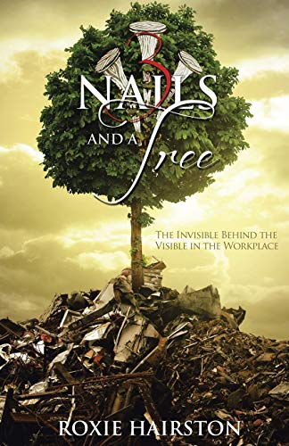 Three Nails and a Tree: The Invisible behind the Visible in the Workplace