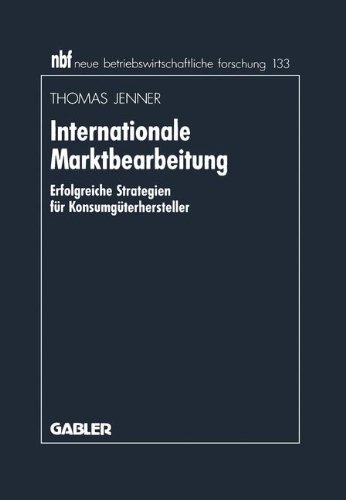 Internationale Marktbearbeitung: Erfolgreiche Strategien fur Konsumguterhersteller (Neue Betriebswirtschaftliche Forschung) (German Edition) (neue betriebswirtschaftliche forschung (nbf))