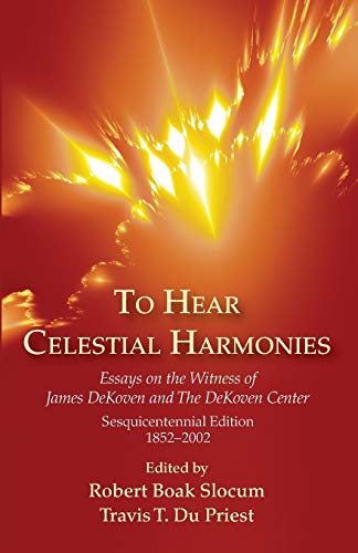 To Hear Celestial Harmonies: Essays on the Witness of James DeKoven and The DeKoven Center, Sesquicentennial Edition, 1852-2002