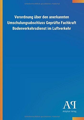 Verordnung über den anerkannten Umschulungsabschluss Geprüfte Fachkraft Bodenverkehrsdienst im Luftverkehr