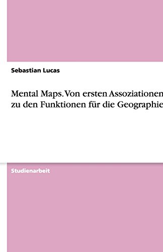 Mental Maps. Von ersten Assoziationen bis zu den Funktionen für die Geographie