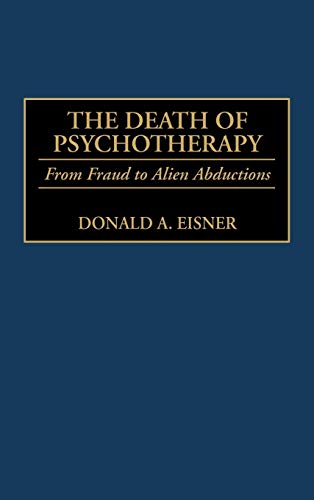 The Death of Psychotherapy: From Freud to Alien Abductions