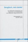 Denglisch, nein danke!: Zur inflationären Verwendung von Anglizismen und Amerikanismen in der deutschen Gegenwartssprache