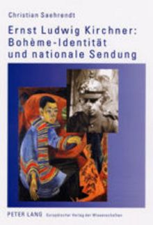 Ernst Ludwig Kirchner: Bohème-Identität und nationale Sendung (Europäische Hochschulschriften / European University Studies / Publications Universitaires Européennes)