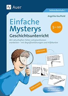 Einfache Mysterys Geschichtsunterricht 5-10: Mit rätselhaften Fällen Lehrplanthemen erarbeiten- mit Begriffserklärungen und Hilfekarten (5. bis 10. Klasse) (Mysterys Sekundarstufe)