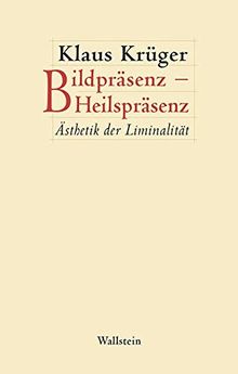 Bildpräsenz – Heilspräsenz: Ästhetik der Liminalität (Figura. Ästhetik, Geschichte, Literatur)