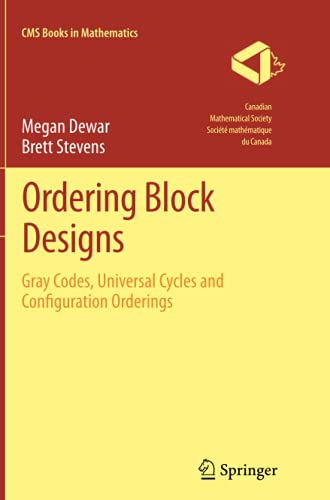 Ordering Block Designs: Gray Codes, Universal Cycles and Configuration Orderings (CMS Books in Mathematics)