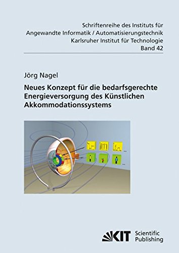 Neues Konzept für die bedarfsgerechte Energieversorgung des Künstlichen Akkommodationssystems (Schriftenreihe des Instituts für Angewandte Informatik ... Karlsruher Institut für Technologie)