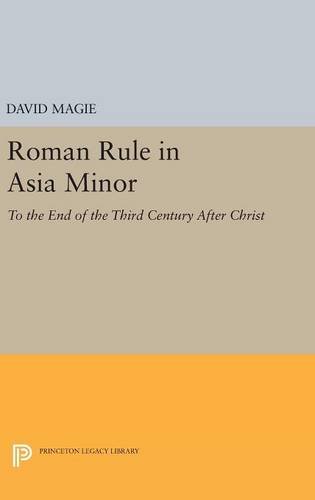 Roman Rule in Asia Minor, Volume 1 (Text): To the End of the Third Century After Christ (Princeton Legacy Library, Band 3800)