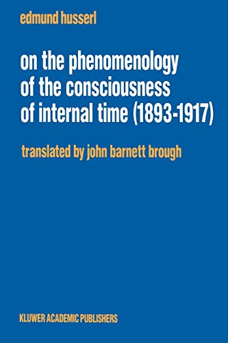 On the Phenomenology of the Consciousness of Internal Time (1893-1917) (Husserliana: Edmund Husserl - Collected Works) (Husserliana: Edmund Husserl – Collected Works, 4, Band 4)