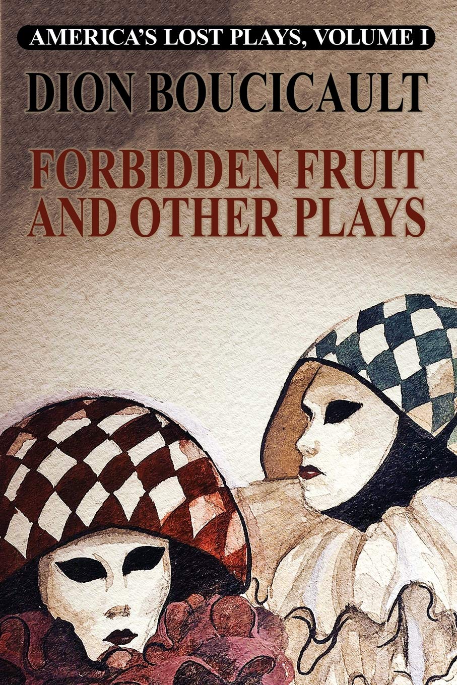 America's Lost Plays, Vol. I: Forbidden Fruit and Other Plays
