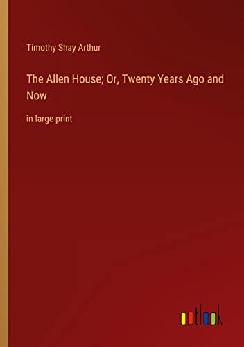 The Allen House; Or, Twenty Years Ago and Now: in large print