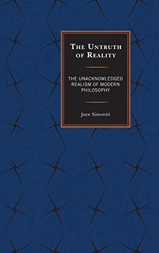 The Untruth of Reality: The Unacknowledged Realism of Modern Philosophy