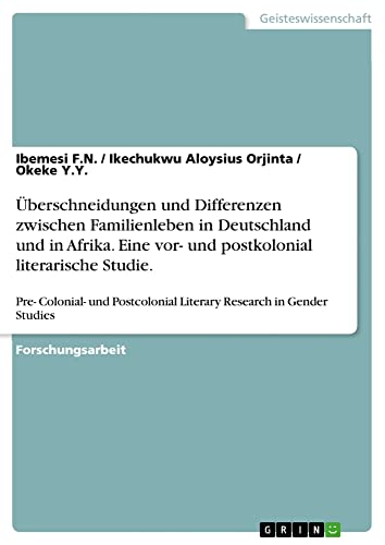 Überschneidungen und Differenzen zwischen Familienleben in Deutschland und in Afrika. Eine vor- und postkolonial literarische Studie.: Pre- Colonial- ... Literary Research in Gender Studies