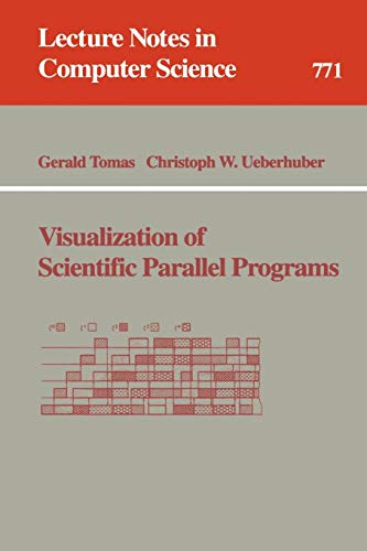 Visualization of Scientific Parallel Programs (Lecture Notes in Computer Science, 771, Band 771)