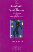 Grundlagen der Gestalt-Therapie. Einführung und Sitzungsprotokolle