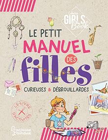 Le petit manuel des filles curieuses & débrouillardes : le livre d'activités