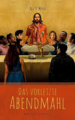 Das vorletzte Abendmahl: War Jesus ein Yogi?