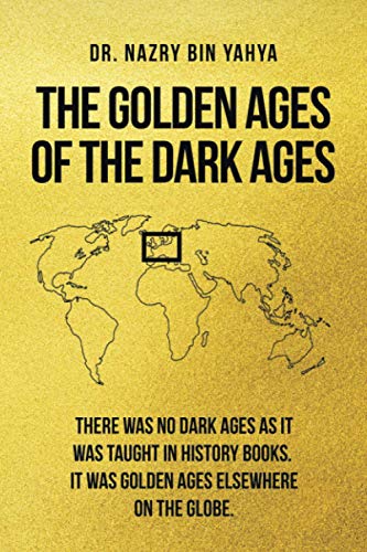 THE GOLDEN AGES OF THE DARK AGES
