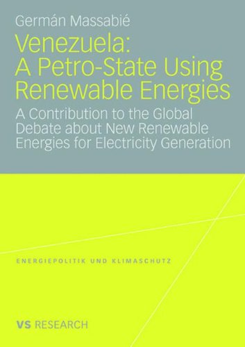 Venezuela: A Petro-State Using Renewable Energies: A Contribution to the Global Debate about New Renewable Energies for Electricity Generation ... Energy Policy and Climate Protection)