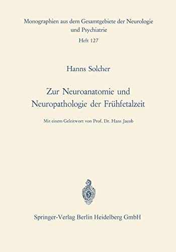 Zur Neuroanatomie und Neuropathologie der Frühfetalzeit: Untersuchungen an Gehirnen menschlicher Keimlinge einer Scheitel-Fersen-Länge von 13 bis 38 ... Neurologie und Psychiatrie, 127, Band 127)