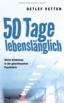 50 Tage lebenslänglich: Meine Erlebnisse in der geschlossenen Psychiatrie