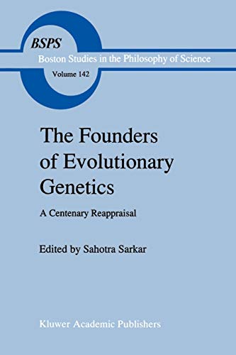 The Founders of Evolutionary Genetics: A Centenary Reappraisal (Boston Studies in the Philosophy and History of Science, 142, Band 142)