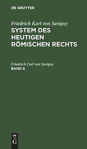 Friedrich Karl von Savigny: System des heutigen römischen Rechts. Band 6