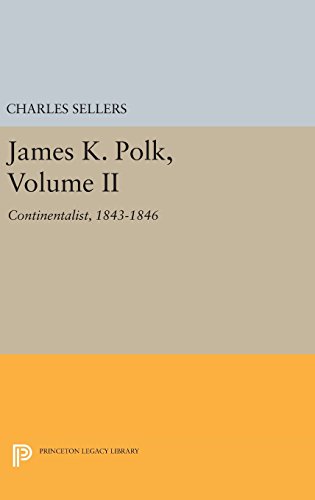 James K. Polk, Volume II: Continent (Princeton Legacy Library)