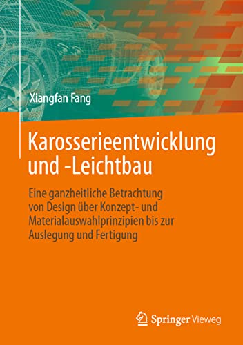 Karosserieentwicklung und -Leichtbau: Eine ganzheitliche Betrachtung von Design über Konzept- und Materialauswahlprinzipien bis zur Auslegung und Fertigung