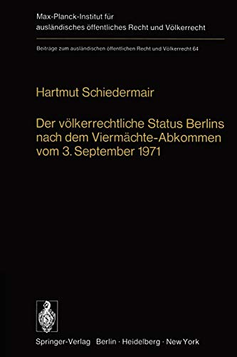 Der Völkerrechtliche Status Berlins Nach dem Viermächte-Abkommen vom 3. September 1971 (Beiträge zum ausländischen öffentlichen Recht und Völkerrecht, 64, Band 64)