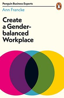 Create a Gender-Balanced Workplace (Penguin Business Experts Series)