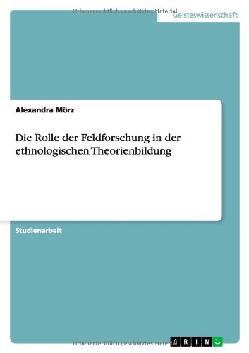 Die Rolle der Feldforschung in der ethnologischen Theorienbildung
