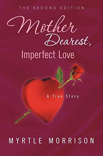 Mother Dearest, Imperfect Love: A True Story