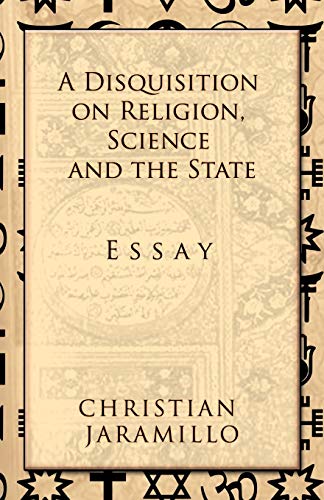 A Disquisition on Religion, Science and the State