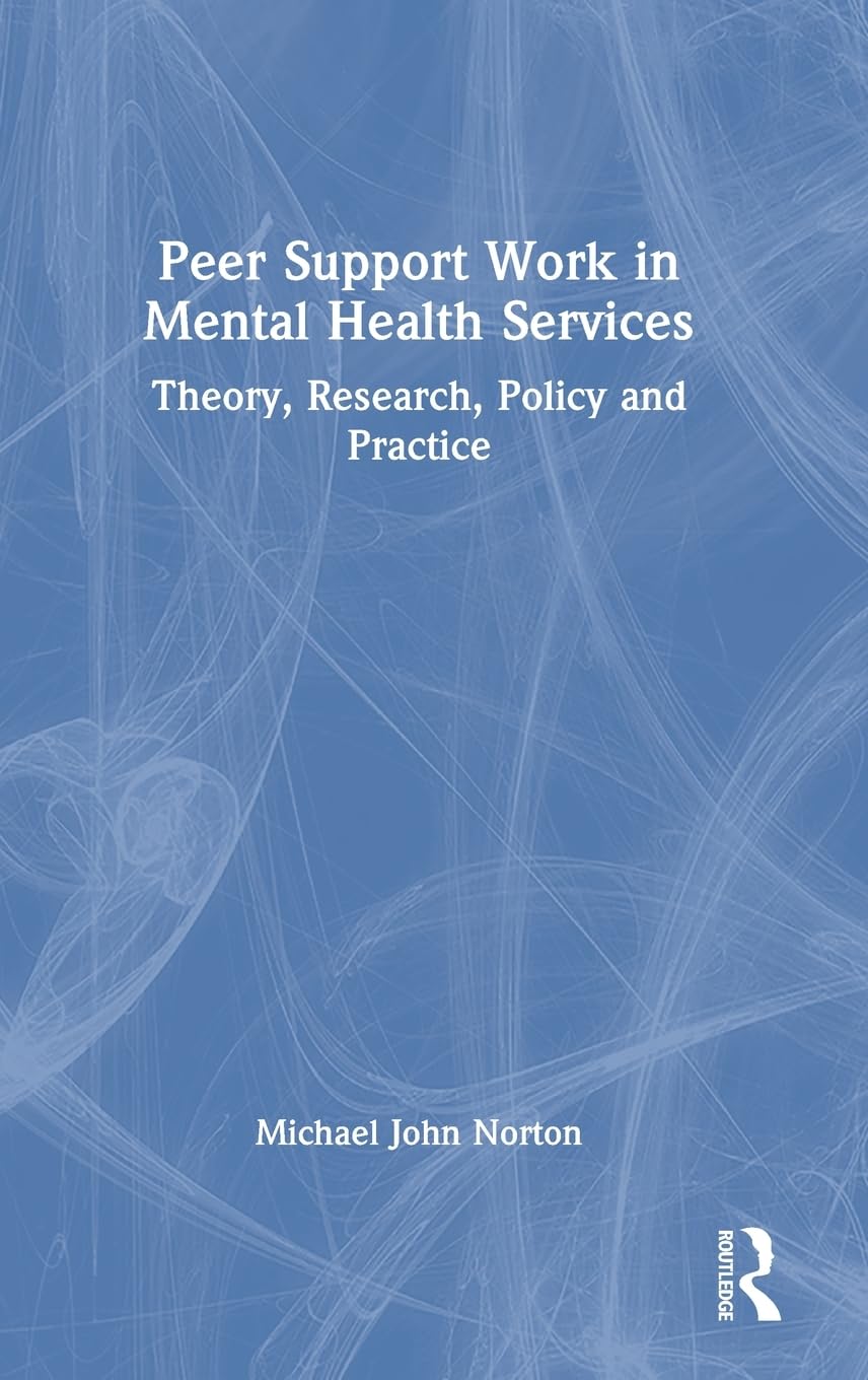Peer Support Work in Mental Health Services: Theory, Research, Policy and Practice
