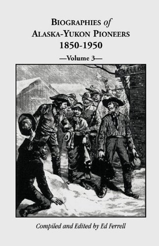 Biographies of Alaska-Yukon Pioneers 1850-1950, Volume 3