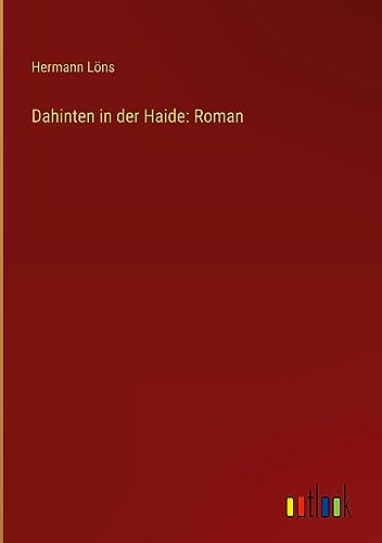 Dahinten in der Haide: Roman