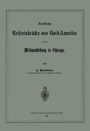 Forstliche Reiseeindrücke aus Nord-Amerika und die Weltausstellung in Chicago